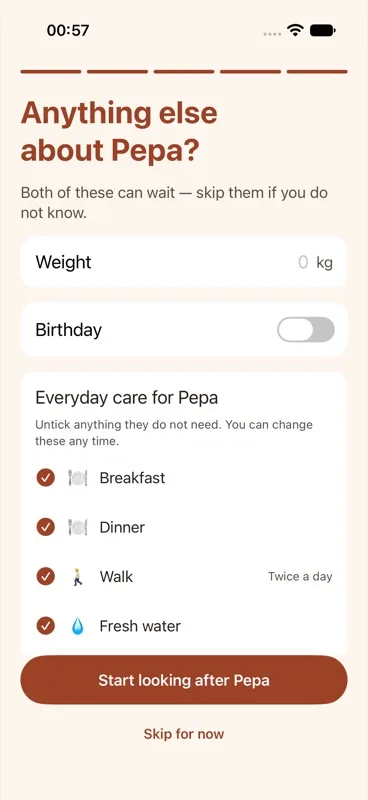 "Anything else about [Pet name]?" screen — weight and birthday fields, plus the "Everyday care for [Pet name]" card listing starter items, each ticked, above a "Start looking after [Pet name]" button and a "Skip for now" link.